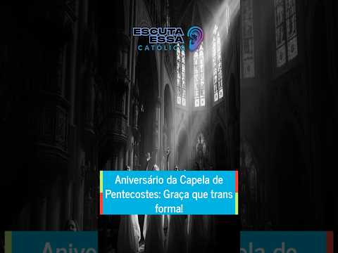 Aniversário da Capela de Pentecostes: Graça que transforma!