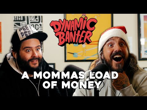 A Mommas Load of Money | Dynamic Banter 341