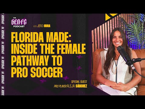 THE GEN-FC PODCAST | EP 14 | Aleja Sánchez | Florida Made: Inside the Female Pathway to Pro Soccer