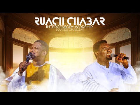 INTERCESSORY WORSHIP || RUACH CHABAR || Lawrence Oyor & Prophet Joel Ogebe [UNOFFICIAL]