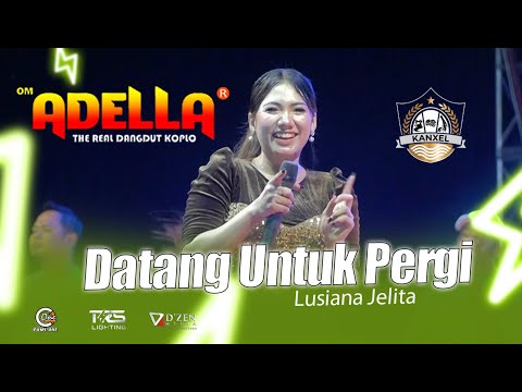 Datang Untuk pergi - Lusiana Jelita - Adella Pemuda KANXEL
