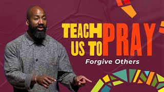 Teach Us To Pray: Forgive Others (Sunday April 14, 2024)