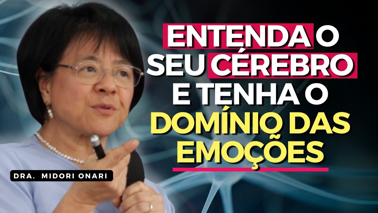 Entenda o seu CÉREBRO para ter EQUILÍBRIO EMOCIONAL - Palestra  Neurociência com a Dra. Midori Onari