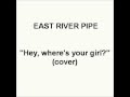 Ramírez - Hey, where's your girl? (EAST RIVER PIPE COVER)