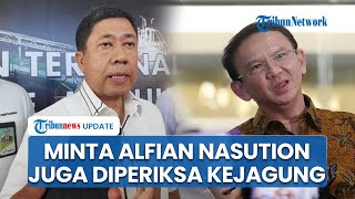 Ahok Minta Kejagung Periksa Eks Dirut Pertamina Patra Niaga soal Korupsi: Kan Masih Dirut yang Lama