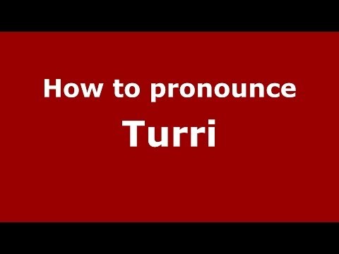 How to pronounce Turri