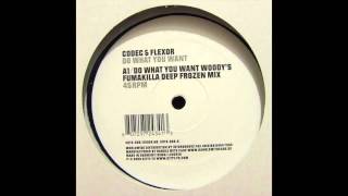 Codec & Flexor - Do What You Want (Woody's Fumakilla Deep Frozen Mix)