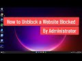 How To Unblock A Website Blocked By Administrator Solved