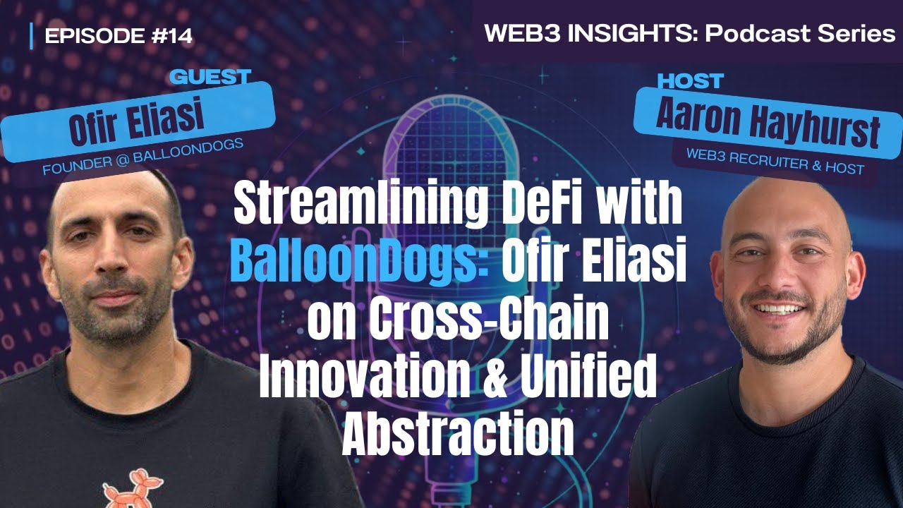 Streamlining DeFi with BalloonDogs: Ofir Eliasi on Cross-Chain Innovation & Unified Abstraction
