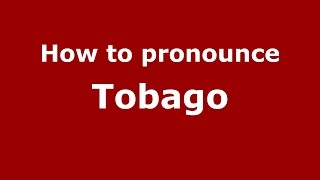 How to pronounce Tobago