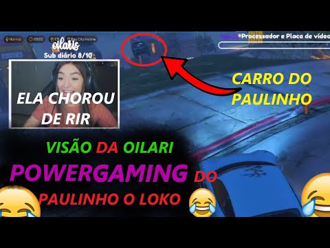 OILARI's vision of PAULINHO O LOKO'S POWERGAMING! She cried laughing!