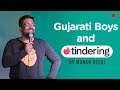 Gujarati Boys and Tindering | Stand-Up Comedy By Manan Desai | The Comedy Factory