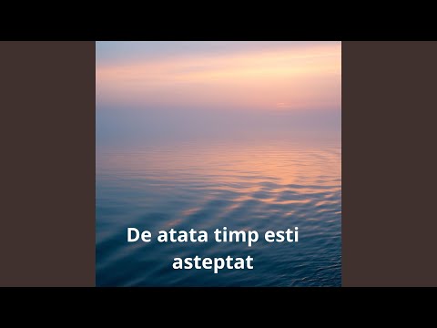 De atata timp esti asteptat