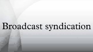 Broadcast syndication