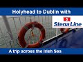 Holyhead to Dublin - across the Irish Sea with Stena Line