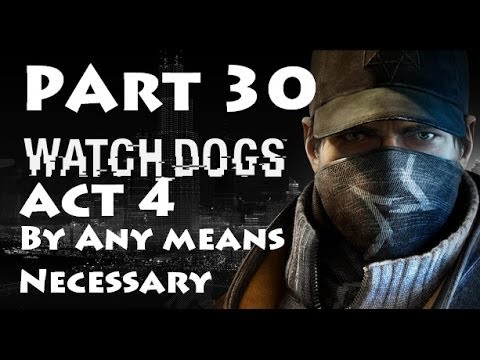 Watch Dogs Pt 30 Walkthrough | Act 4: By Any Means Necessary