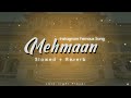 Mehmaan | Slowed Reverb [ Late-night Player ]
