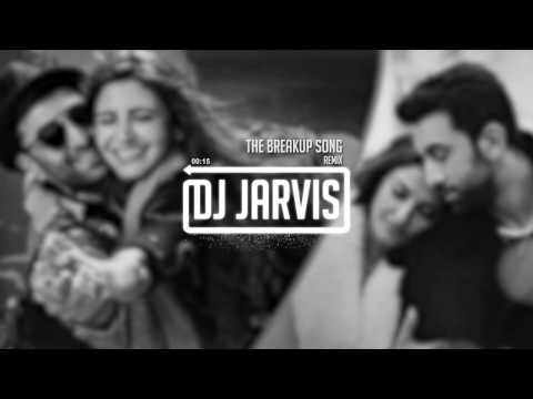 The Breakup Song Remix (DJ JARVIS)