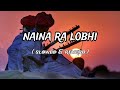 Naina Ra Lobhi Lo Fi Slowed Reverb Rajsthani Folk Song Mashup Lofi
