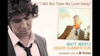 Matt Wertz - "I Will Not Take My Love Away" [audio only]