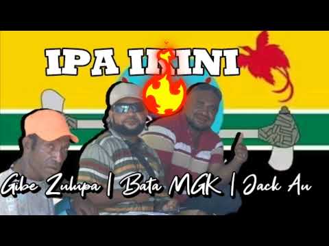 Gibe Zulupa | Bata MGK | Jack Au _ Hayapuka Bijaoreh lama