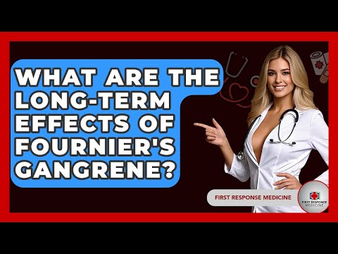 What Are The Long-Term Effects Of Fournier's Gangrene? - First Response Medicine