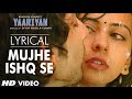 Mujhe Ishq Se Full Song with Lyrics | Yaariyan ...