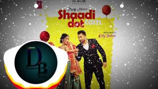 &quot;Sharry Mann&quot; Shaadi Dot com| Bass Boosted | Latest Punjabi Song 2017| Dream Bass