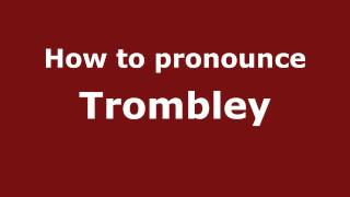 How to pronounce Trombley