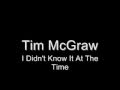 Tim McGraw - I Didn't Know It At The Time with Lyrics