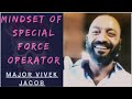 MINDSET OF SPECIAL FORCE OPERATOR MAJOR VIVEK JACOB 9 11 PARA SF