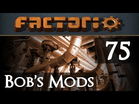 Let's Play Bob's Mods Factorio - Episode 75