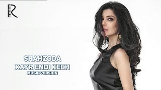 Shahzoda - Xayr endi kech (music version)