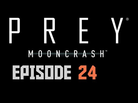 Prey Mooncrash Episode 24