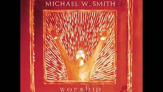 Michael W. Smith - Heart Of Worship (Live)