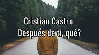Cristian Castro - Después de ti, qué? - Letra