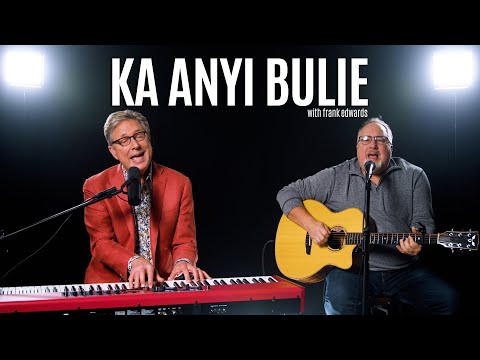 Ka Anyi Bulie - Don Moen & Frank Edwards