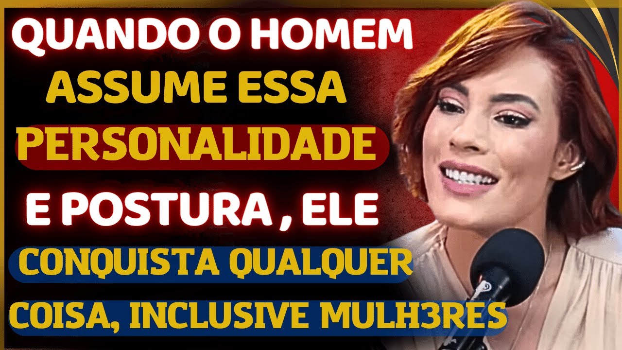 O HOM3M Q ASSUME ESSA POSTURA E PERSONALIDADE ELE CONQUISTA A MULH3R Q ELE QUISER/PRISCILLA ANDRADE