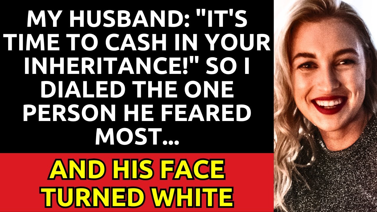 My husband: "It's time to cash in your inheritance!" So I dialed the one person he feared most