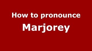 How to pronounce Marjorey