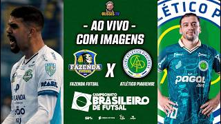 🔴 AO VIVO COM IMAGENS: FAZENDA X ATLÉTICO PIAUIENSE | BRASILEIRO DE FUTSAL