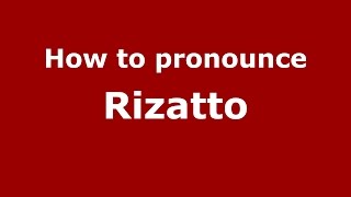 How to pronounce Rizatto