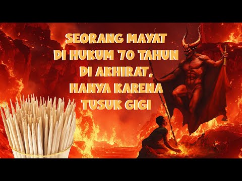 Kisah Seorang Mayat di Hukum 70 Tahun di Akhirat, Hanya Karena Tusuk Gigi