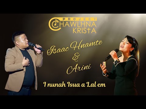 Isaac Hnamte & Arini - I nunah Isua a lal em? | Project Chawlhna Krista