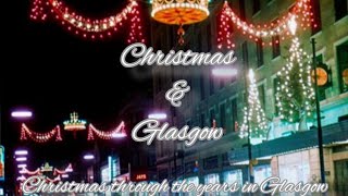 Christmas &amp; Glasgow  -  Christmas in Glasgow through the years.