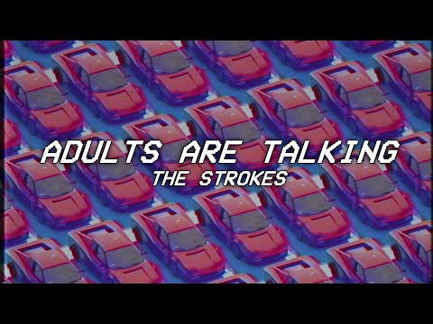THE ADULTS ARE TALKING - the strokes - lyrics