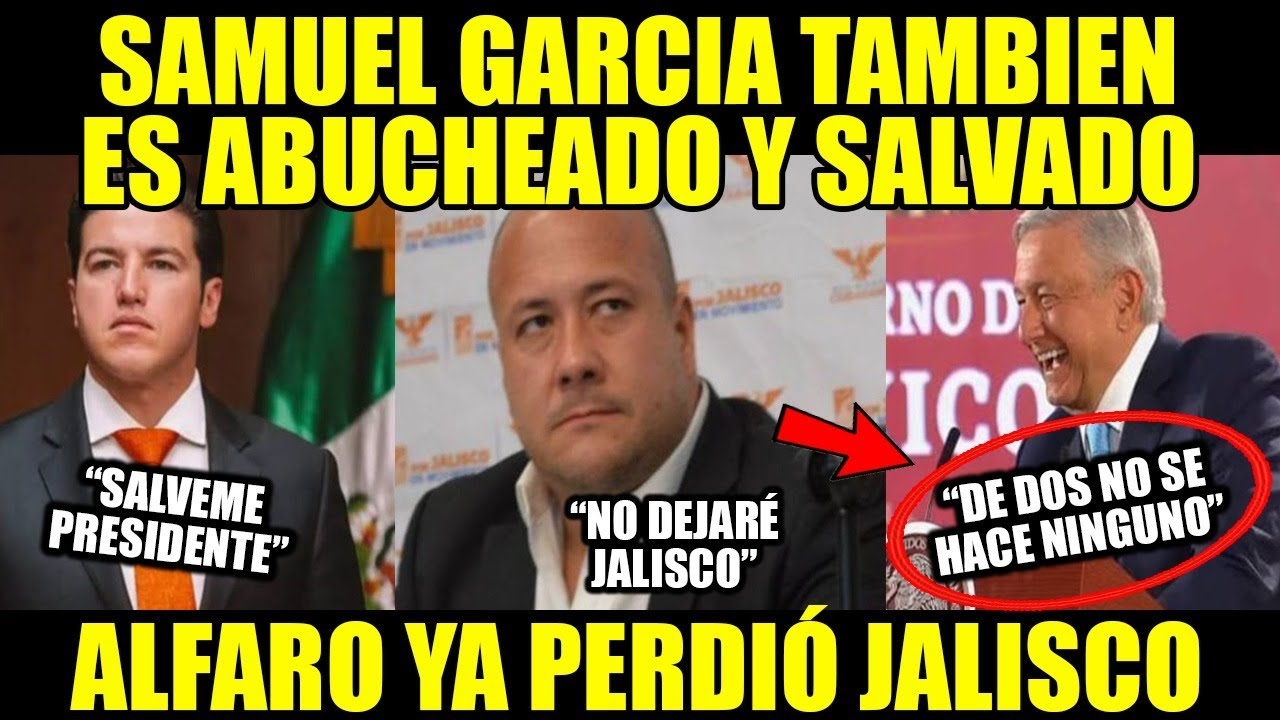 Samuel Garcia Es abucheado Amlo lo salva Alfaro pierde Jalisco