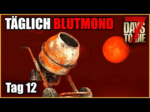 Täglich Blutmond #12 - Endlich mit Beton 👷 7 Days To Die Deutsch Permadeath Insane