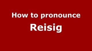 How to pronounce Reisig