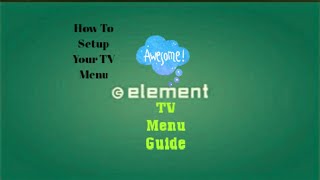 How To Setup Your Element TV Menu